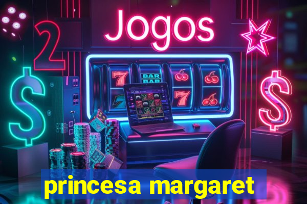 princesa margaret